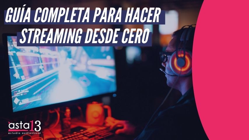 GUIA PARA HACER STREAMING DESDE CERO